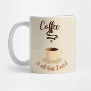 Coffee Is All I Need Mug